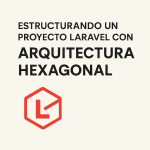 Estructurando un Proyecto Laravel con Arquitectura Hexagonal